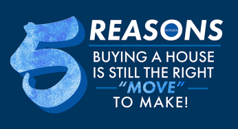 5 Reasons Buying a House is Still the “Move” to Make!
