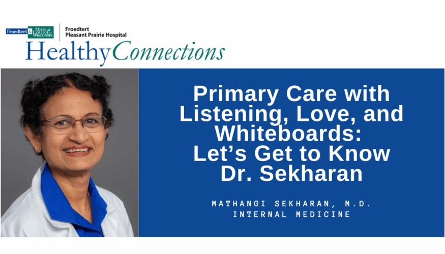 Healthy Connections: Primary Care with Listening, Love, and Whiteboards: Let’s Get to Know Dr. Sekharan - Froedtert South