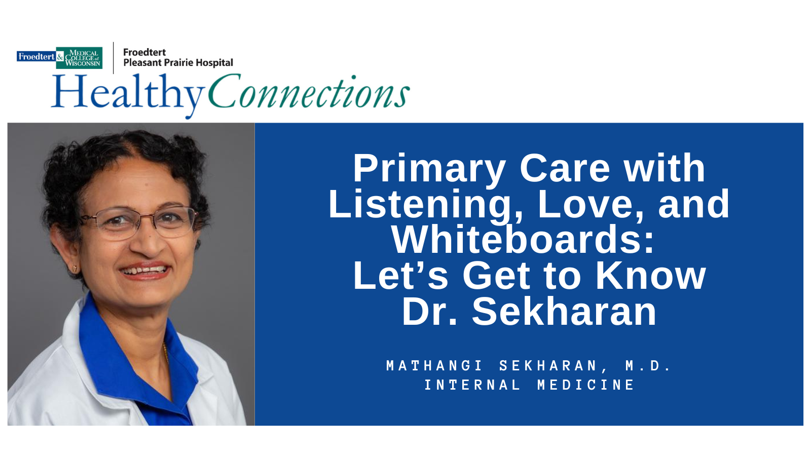 Healthy Connections: Primary Care with Listening, Love, and Whiteboards: Let’s Get to Know Dr. Sekharan - Froedtert South