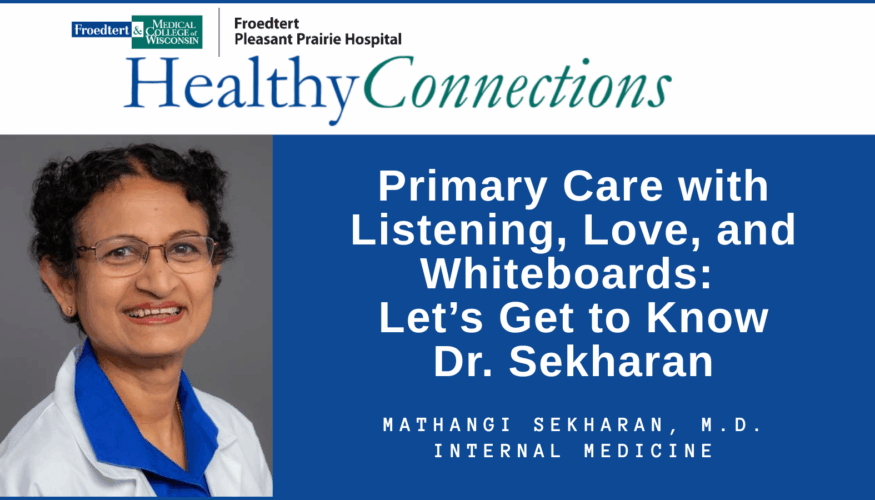 Healthy Connections: Primary Care with Listening, Love, and Whiteboards: Let’s Get to Know Dr. Sekharan - Froedtert South