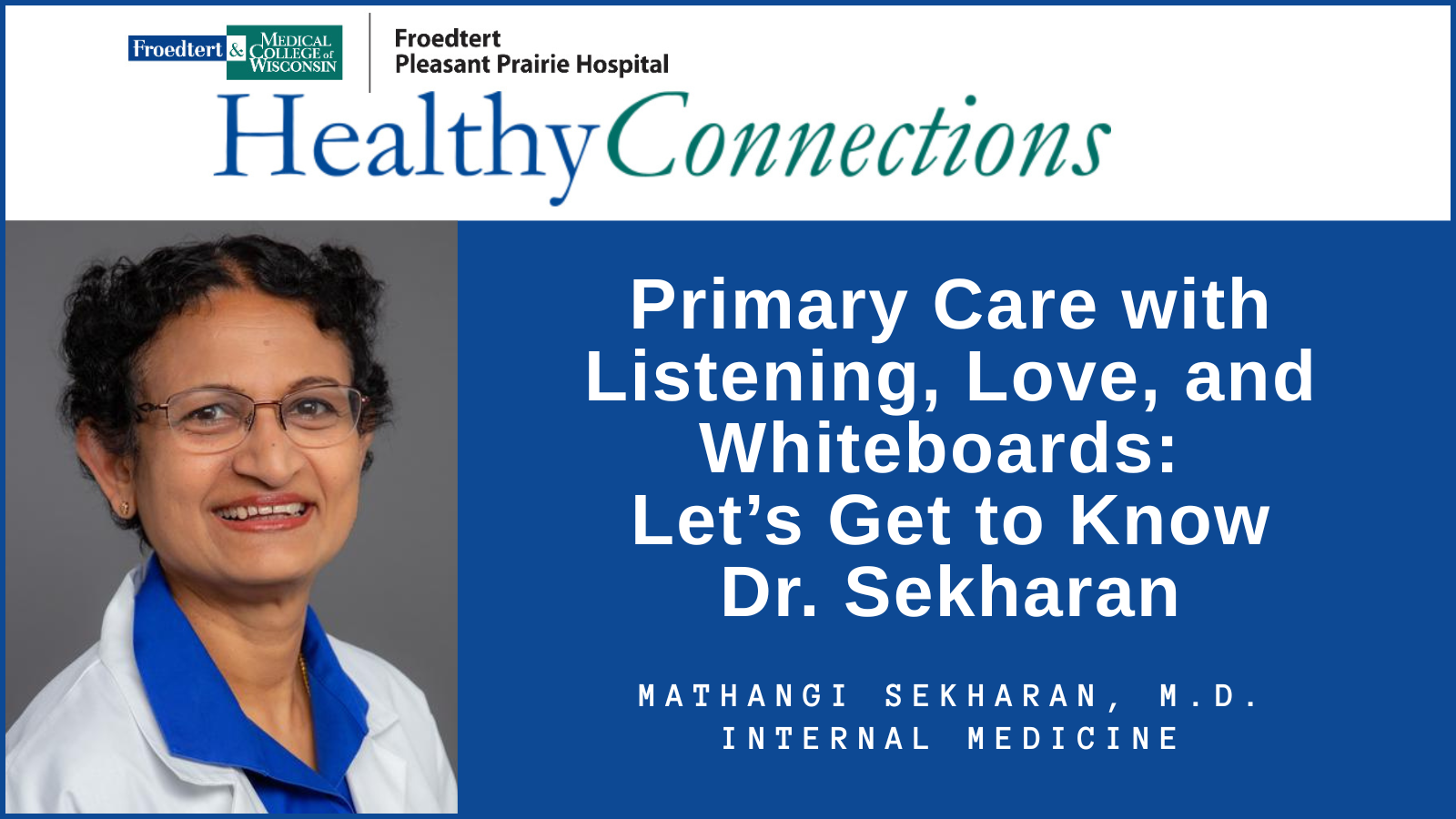 Healthy Connections: Primary Care with Listening, Love, and Whiteboards: Let’s Get to Know Dr. Sekharan - Froedtert South