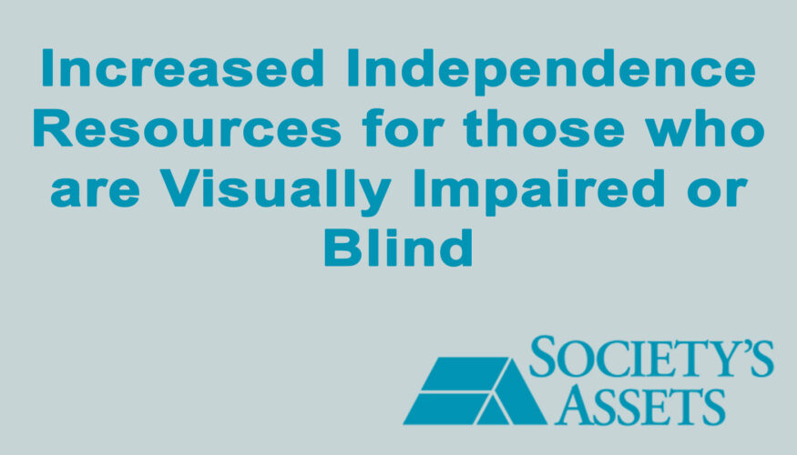 Increased Independence Resources for People who are Visually Impaired or Blind - by Society's Assets