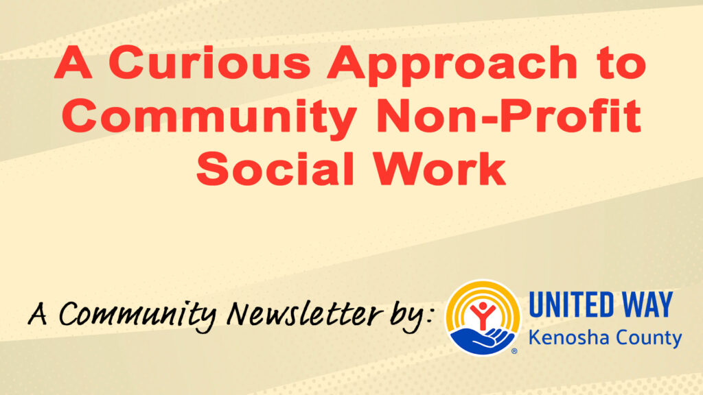 A Curious Approach to Community Non-Profit Social Work - A Community Newsletter by United Way of Kenosha County