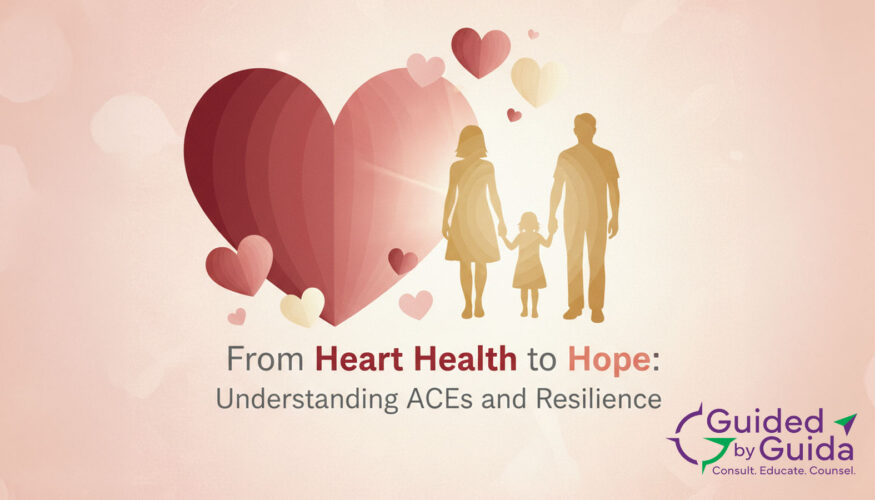 From Heart Health to Hope: Understanding ACEs and Resilience - Guided by Guida