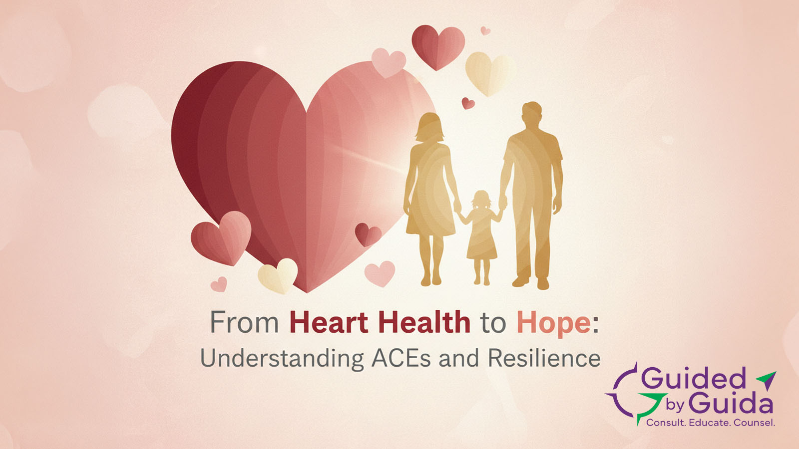 From Heart Health to Hope: Understanding ACEs and Resilience - Guided by Guida