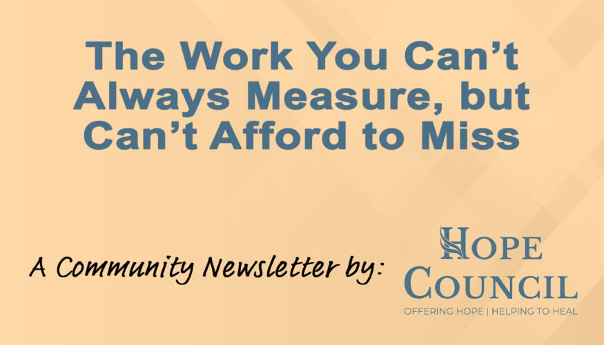 The Work You Can’t Always Measure, but Can’t Afford to Miss - A Community Newsletter by Hope Council